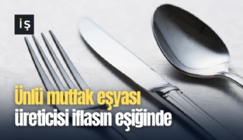 Ünlü mutfak eşyası üreticisi iflasın eşiğinde