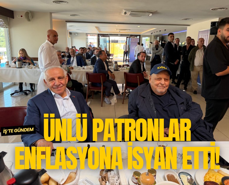 Ünlü patronlar enflasyona isyan etti!