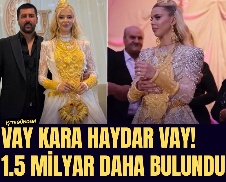Vay Kara Haydar vay! 1.5 milyar daha bulundu