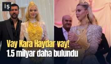 Vay Kara Haydar vay! 1.5 milyar daha bulundu