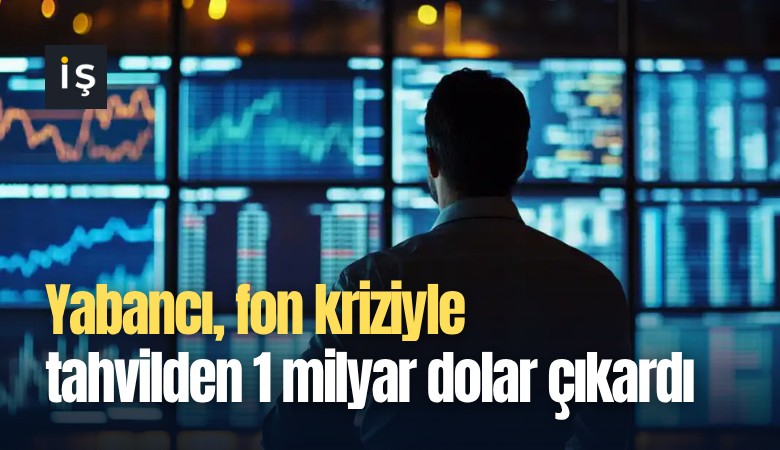 Yabancı, fon kriziyle tahvilden 1 milyar dolar çıkardı