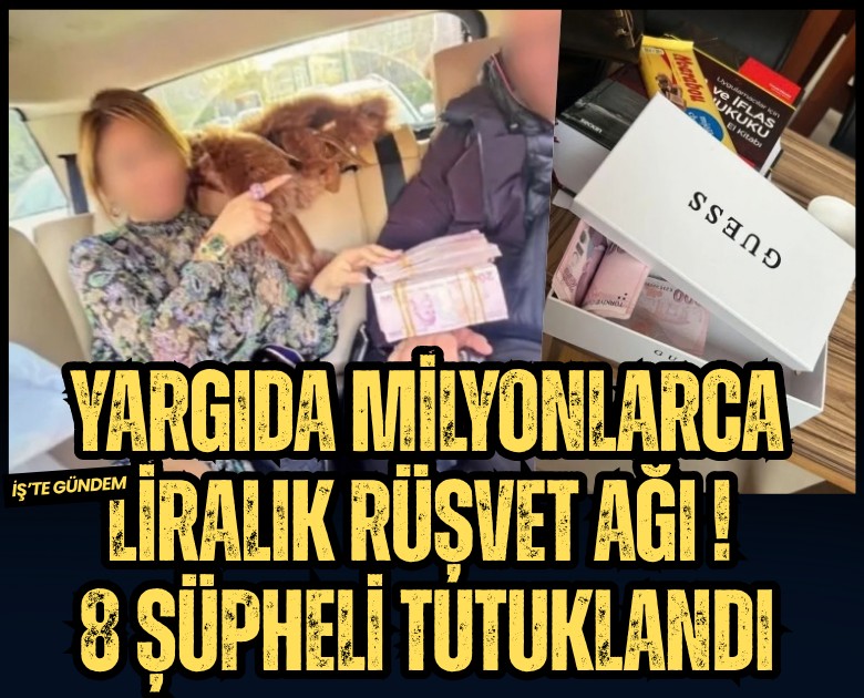 Yargıda milyonlarca liralık rüşvet ağı büyüyor: Eski hakim dahil 8 şüpheli tutuklandı