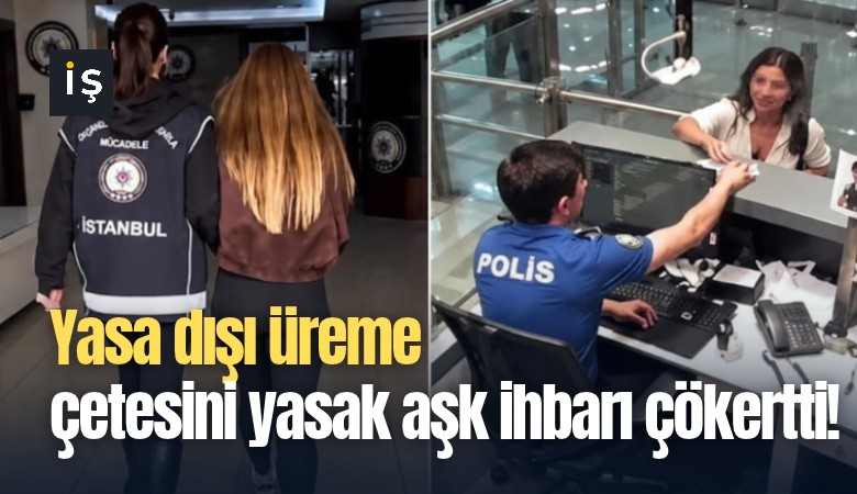 Yasa dışı üreme çetesini yasak aşk ihbarı çökertti!
