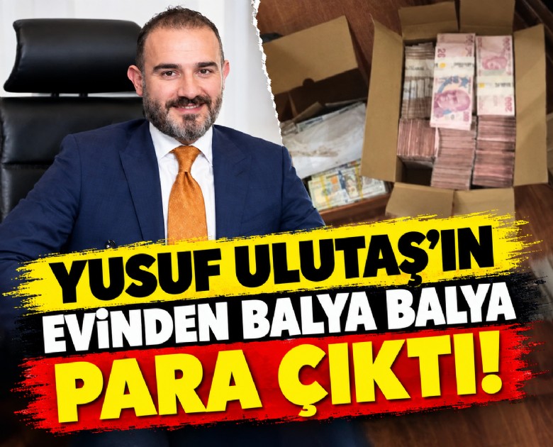 Yusuf Ulutaş'ın evinden balya balya para çıktı!