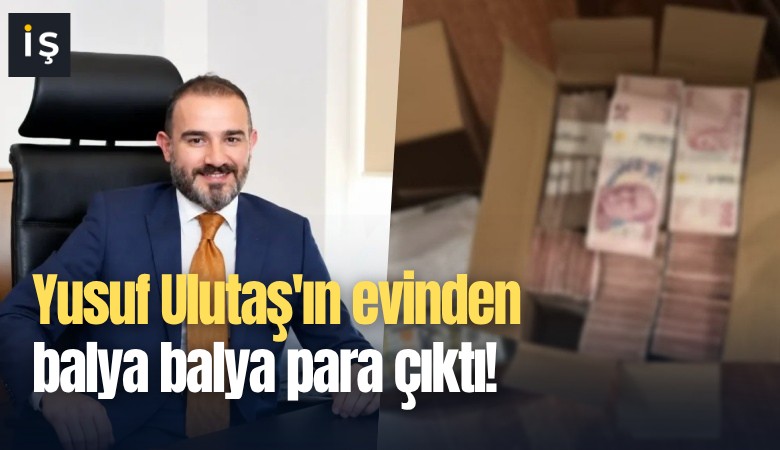 Yusuf Ulutaş'ın evinden balya balya para çıktı!