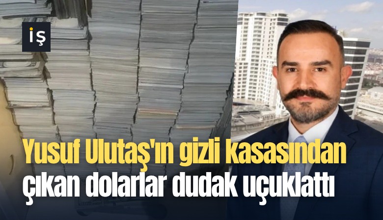 Yusuf Ulutaş'ın gizli kasasından çıkan dolarlar dudak uçuklattı