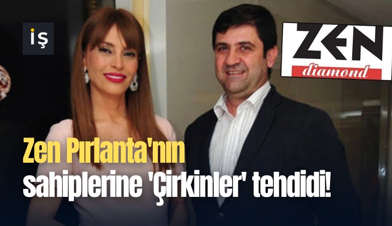 Zen Pırlanta'nın sahiplerine 'Çirkinler' tehdidi!