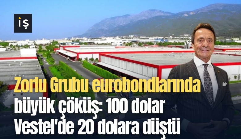 Zorlu Grubu eurobondlarında büyük çöküş: 100 dolar Vestel'de 20 dolara düştü