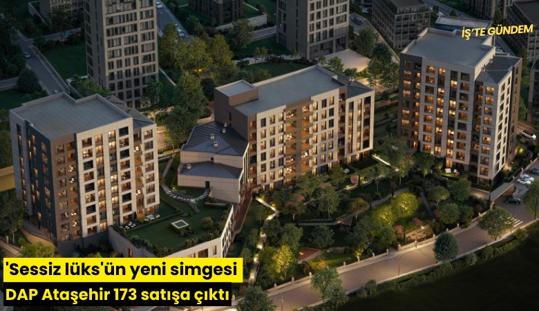 'Sessiz lüks'ün yeni simgesi DAP Ataşehir 173 satışa çıktı