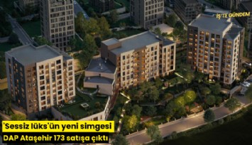 'Sessiz lüks'ün yeni simgesi DAP Ataşehir 173 satışa çıktı