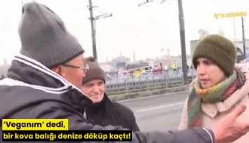 'Veganım' dedi, bir kova balığı denize döküp kaçtı!