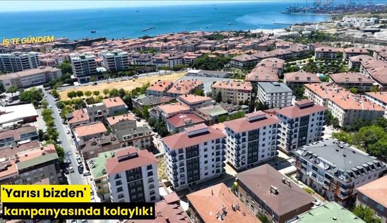 'Yarısı bizden' kampanyasında kolaylık!