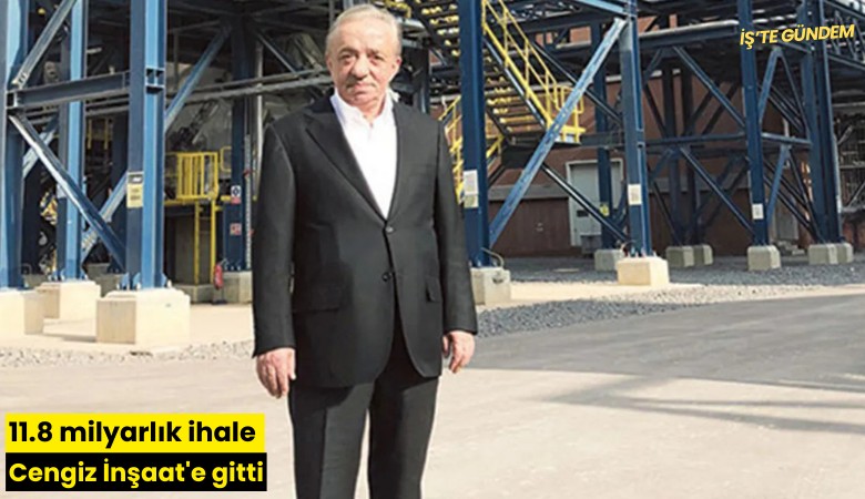 11.8 milyarlık ihale Cengiz İnşaat'e gitti
