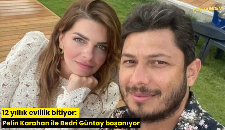 12 yıllık evlilik bitiyor: Pelin Karahan ile Bedri Güntay boşanıyor