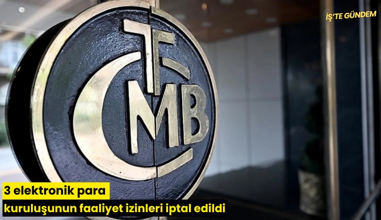 3 elektronik para kuruluşunun faaliyet izinleri iptal edildi