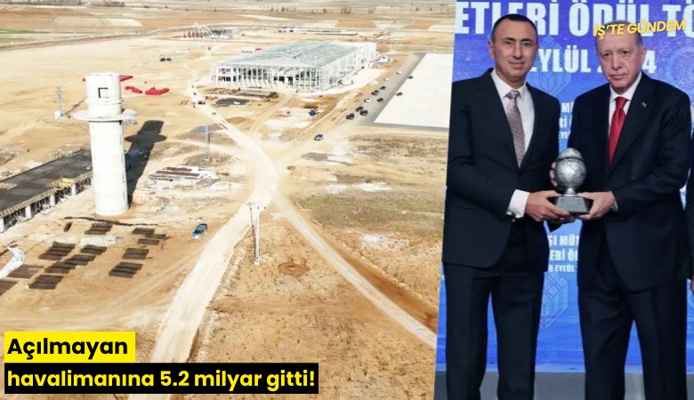 Açılmayan havalimanına 5.2 milyar gitti!