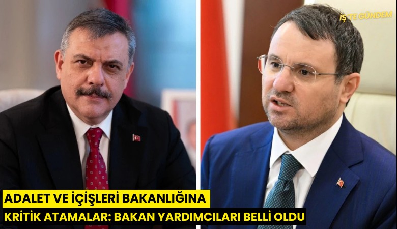 Adalet ve İçişleri Bakanlığına kritik atamalar: Bakan Yardımcıları belli oldu