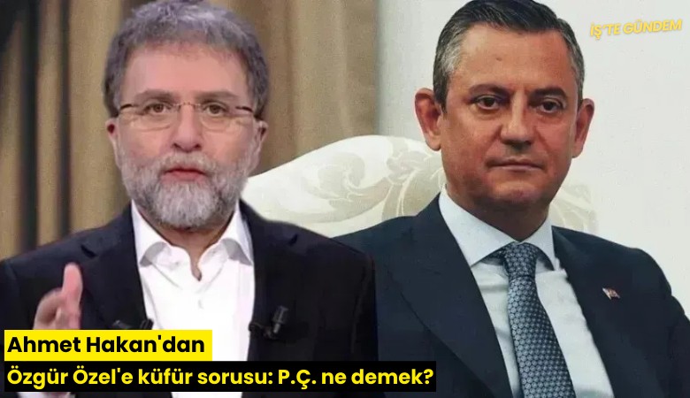 Ahmet Hakan'dan Özgür Özel'e küfür sorusu: P.Ç. ne demek?