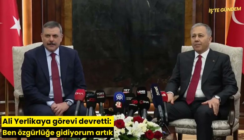 Ali Yerlikaya görevi devretti: Ben özgürlüğe gidiyorum artık