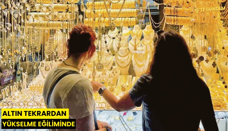 Altın tekrardan yükselme eğiliminde