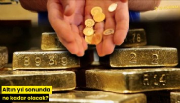 Altın yıl sonunda ne kadar olacak?