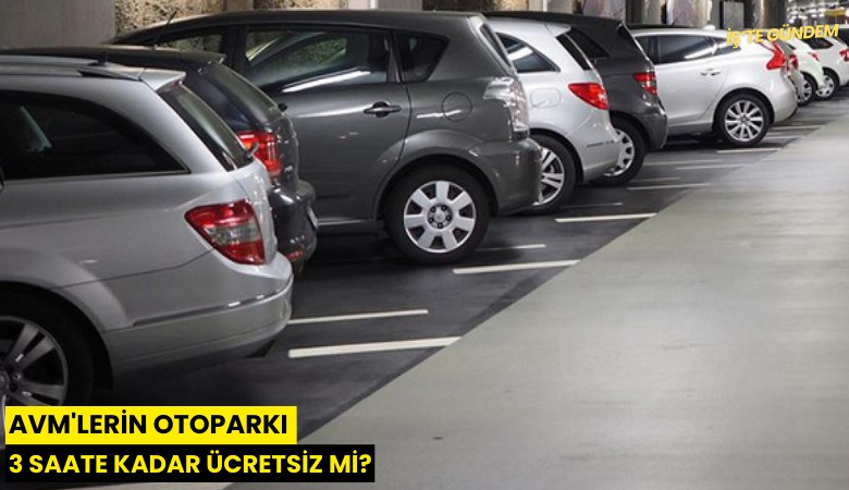 AVM'lerin otoparkı 3 saate kadar ücretsiz mi?