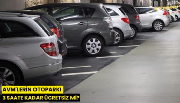 AVM'lerin otoparkı 3 saate kadar ücretsiz mi?