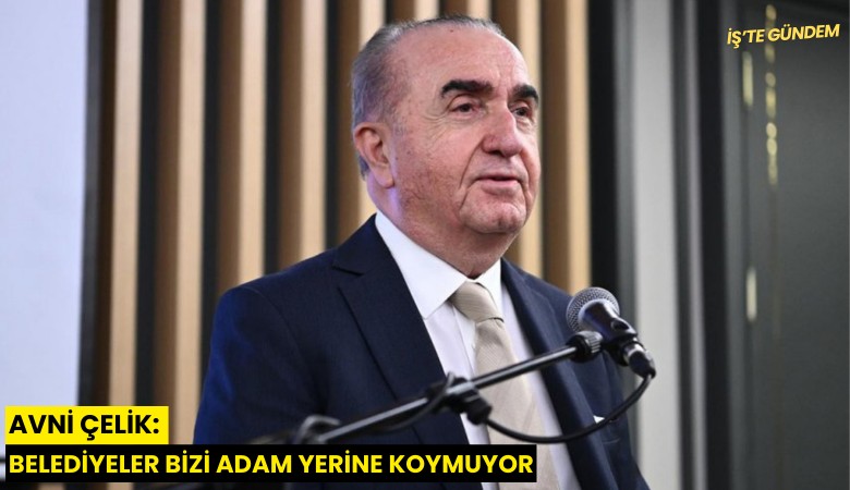 Avni Çelik: Belediyeler bizi adam yerine koymuyor