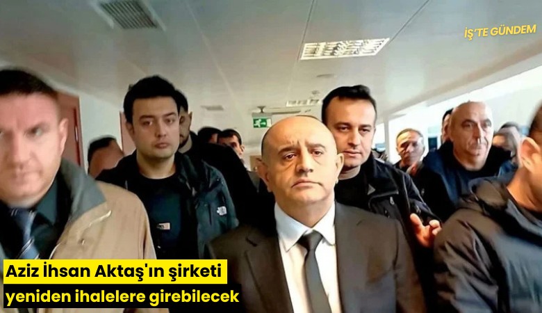 Aziz İhsan Aktaş'ın şirketi yeniden ihalelere girebilecek