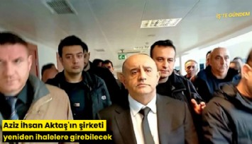 Aziz İhsan Aktaş'ın şirketi yeniden ihalelere girebilecek