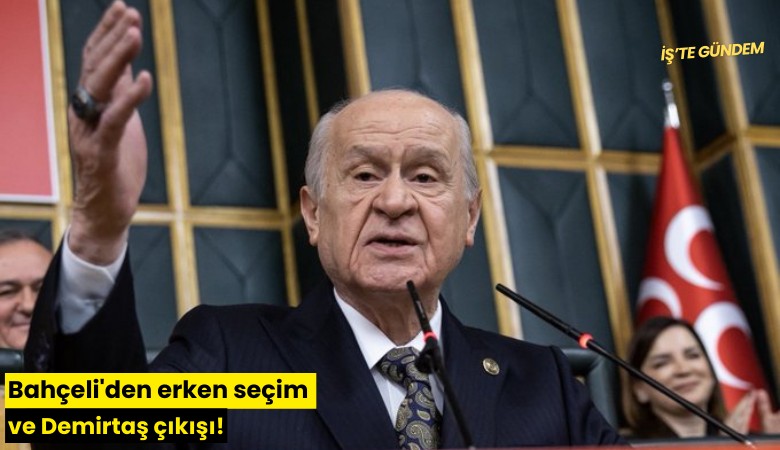 Bahçeli'den erken seçim ve Demirtaş çıkışı!