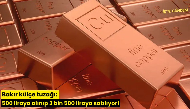 Bakır külçe tuzağı: 500 liraya alınıp 3 bin 500 liraya satılıyor!