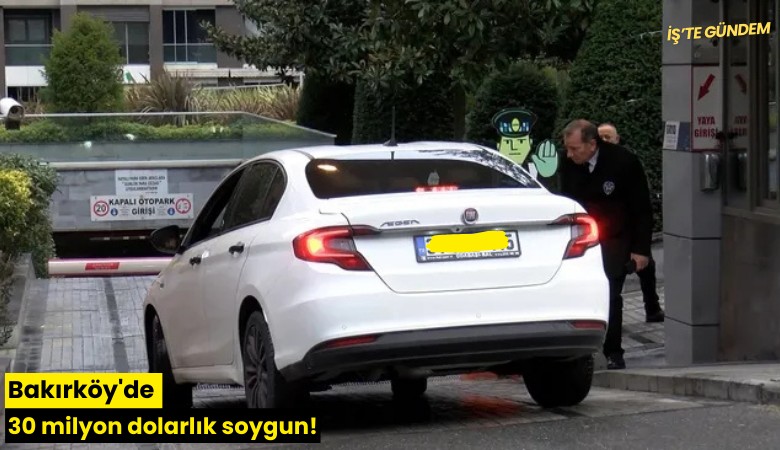 Bakırköy'de 30 milyon dolarlık soygun!