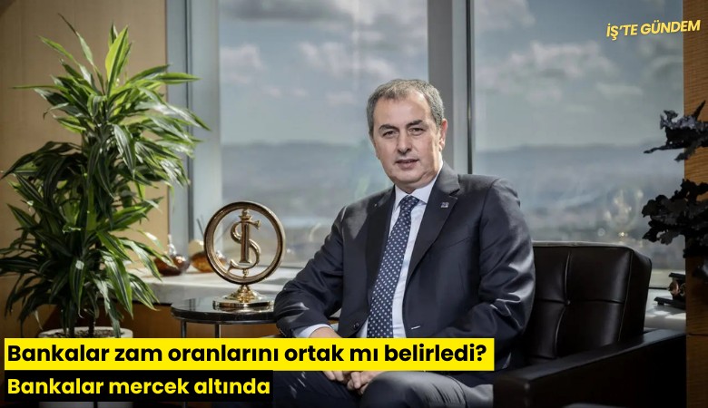 Bankalar zam oranlarını ortak mı belirledi? Bankalar mercek altında