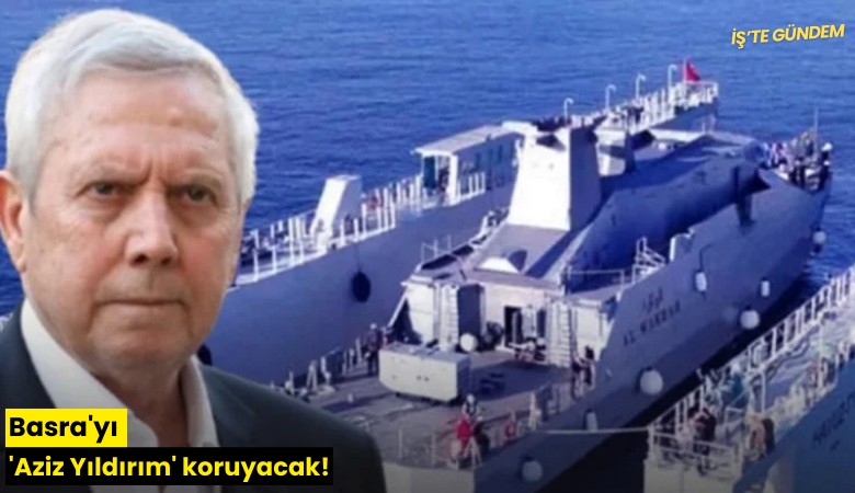 Basra'yı 'Aziz Yıldırım' koruyacak!