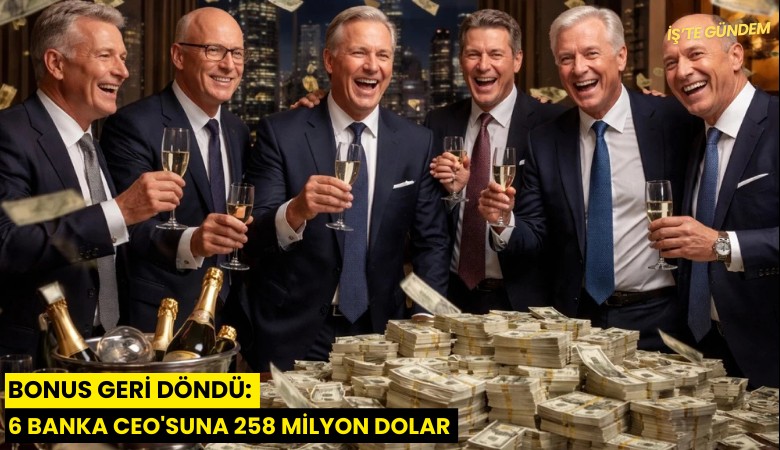 Bonus geri döndü: 6 banka CEO'suna 258 milyon dolar