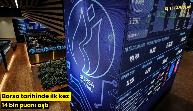 Borsa tarihinde ilk kez 14 bin puanı aştı