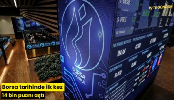 Borsa tarihinde ilk kez 14 bin puanı aştı