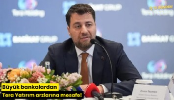 Büyük bankalardan Tera Yatırım arzlarına mesafe!