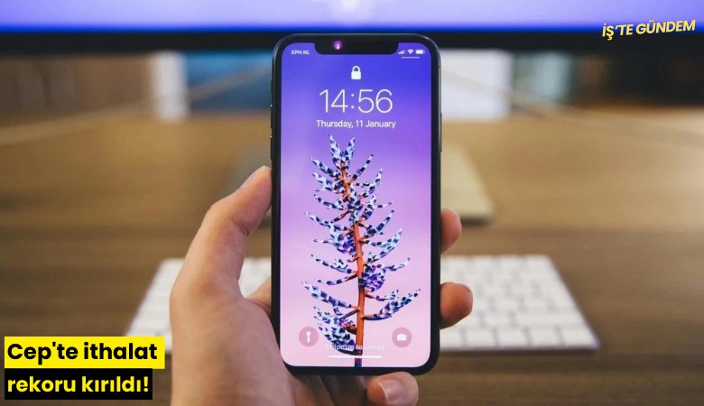 Cep'te ithalat rekoru kırıldı!