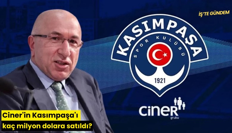 Ciner'in Kasımpaşa'ı kaç milyon dolara satıldı?