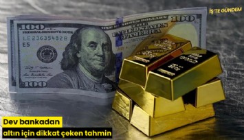 Dev bankadan altın için dikkat çeken tahmin