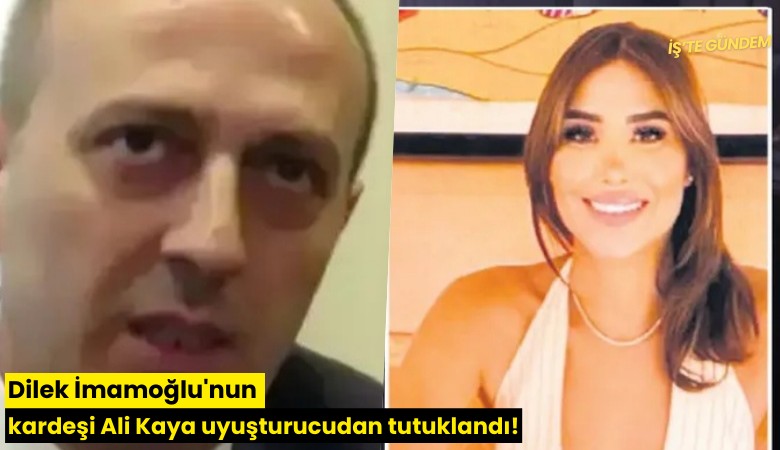 Dilek İmamoğlu'nun kardeşi Ali Kaya uyuşturucudan tutuklandı!
