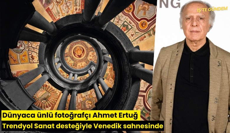 Dünyaca ünlü fotoğrafçı Ahmet Ertuğ Trendyol Sanat desteğiyle Venedik sahnesinde