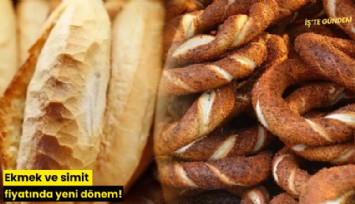 Ekmek ve simit fiyatında yeni dönem!