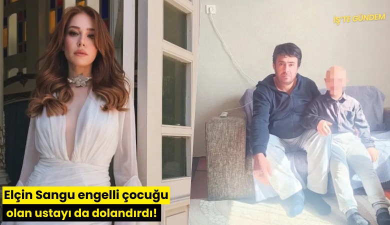 Elçin Sangu engelli çocuğu olan ustayı da dolandırdı!