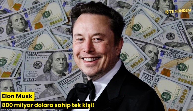 Elon Musk 800 milyar dolara sahip tek kişi!