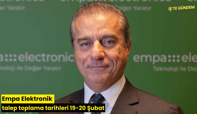Empa Elektronik talep toplama tarihleri 19-20 Şubat