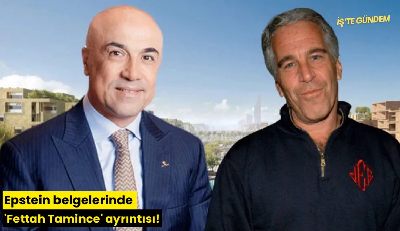 Epstein belgelerinde 'Fettah Tamince' ayrıntısı!