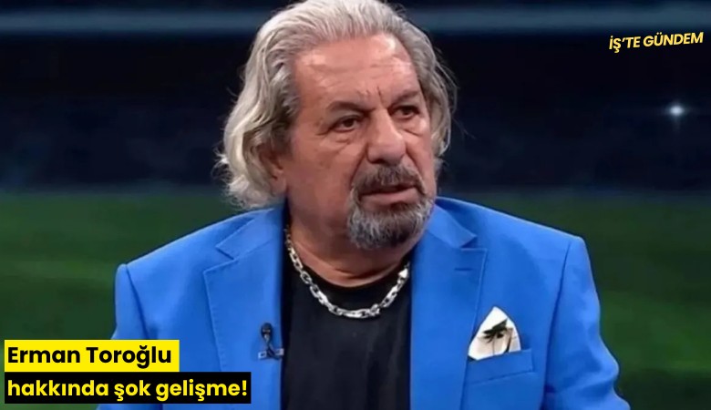 Erman Toroğlu hakkında şok gelişme!